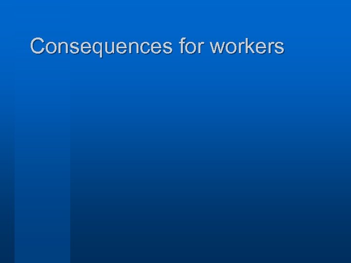 Consequences for workers 