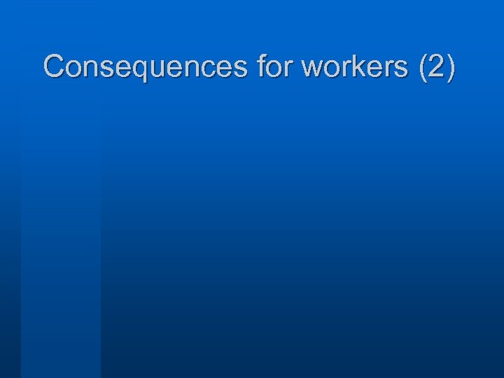 Consequences for workers (2) 