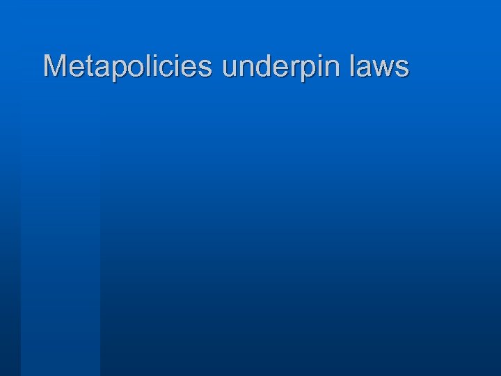 Metapolicies underpin laws 