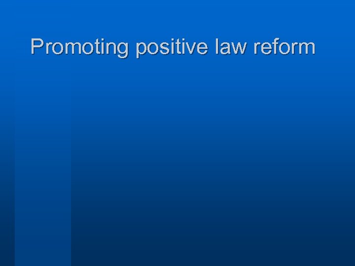 Promoting positive law reform 