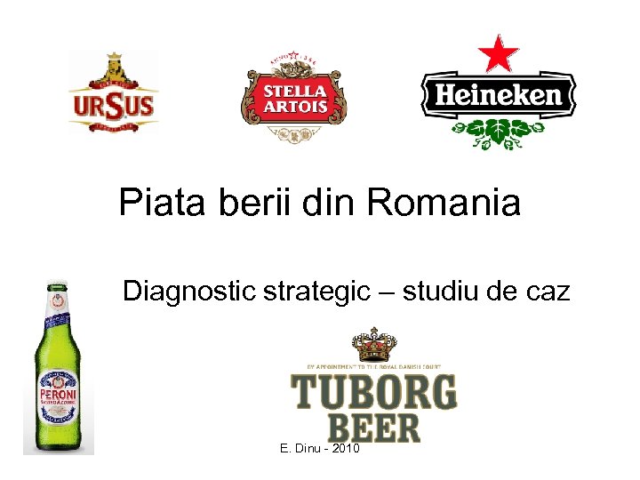 Piata berii din Romania Diagnostic strategic – studiu de caz E. Dinu - 2010
