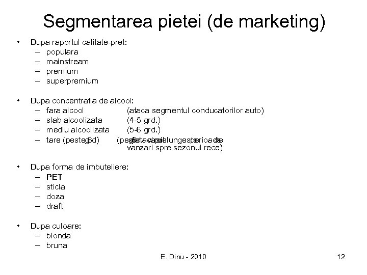 Segmentarea pietei (de marketing) • Dupa raportul calitate-pret: – populara – mainstream – premium