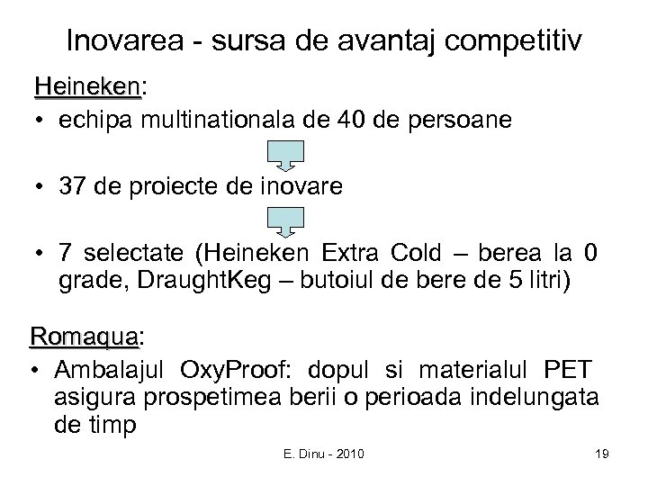 Inovarea - sursa de avantaj competitiv Heineken: Heineken • echipa multinationala de 40 de