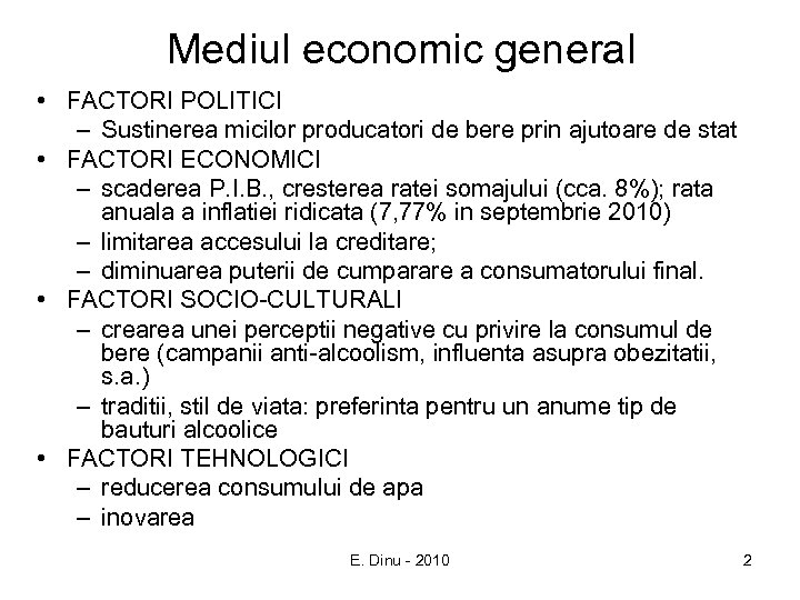 Mediul economic general • FACTORI POLITICI – Sustinerea micilor producatori de bere prin ajutoare