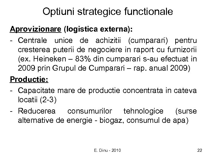 Optiuni strategice functionale Aprovizionare (logistica externa): - Centrale unice de achizitii (cumparari) pentru cresterea