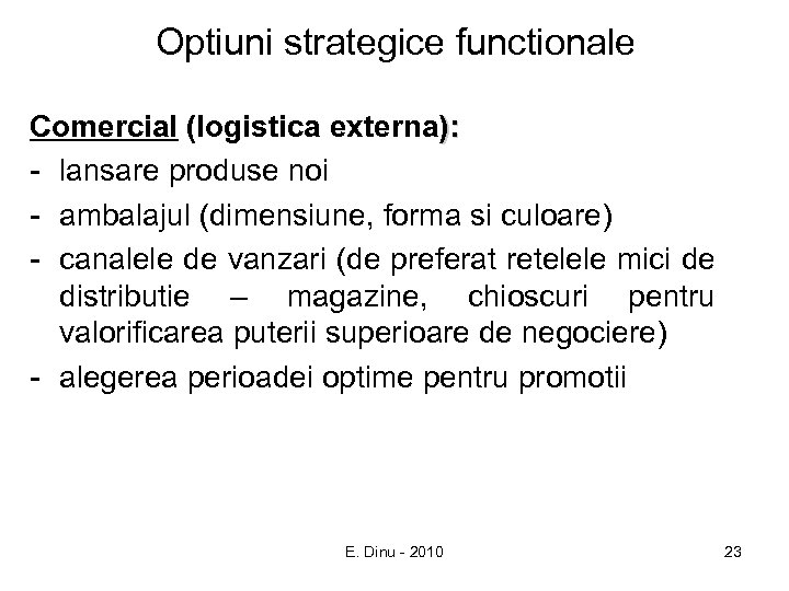 Optiuni strategice functionale Comercial (logistica externa): - lansare produse noi - ambalajul (dimensiune, forma
