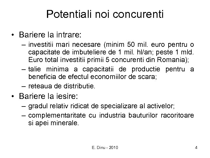 Potentiali noi concurenti • Bariere la intrare: – investitii mari necesare (minim 50 mil.