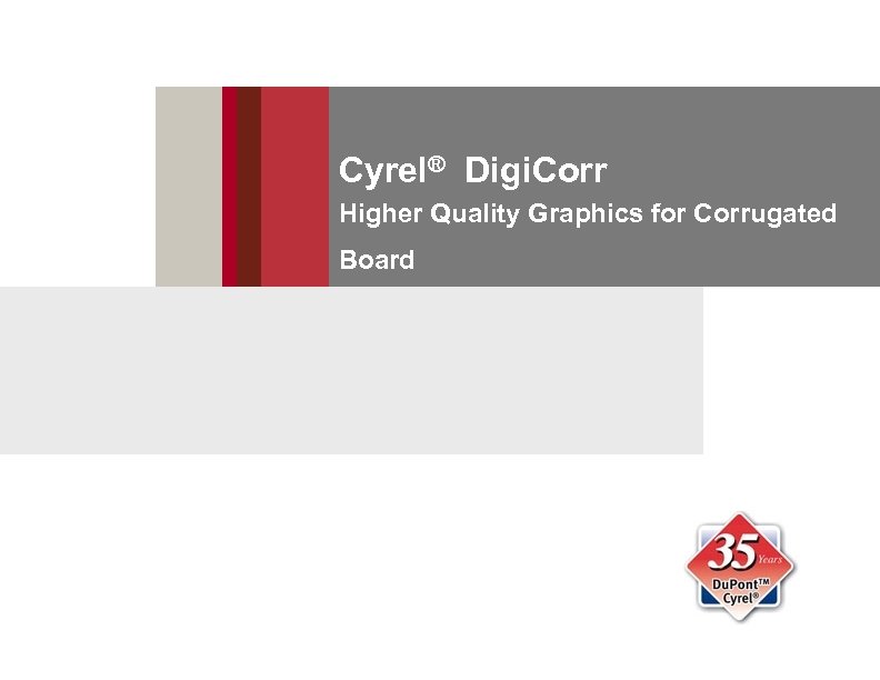 Cyrel® Digi. Corr Higher Quality Graphics for Corrugated Board 