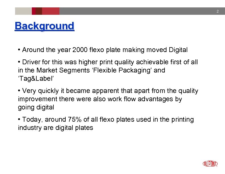 2 Background • Around the year 2000 flexo plate making moved Digital • Driver