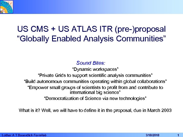 US CMS + US ATLAS ITR (pre-)proposal “Globally Enabled Analysis Communities” Sound Bites: “Dynamic