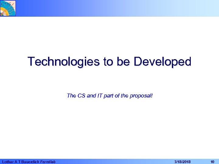 Technologies to be Developed The CS and IT part of the proposal! Lothar A