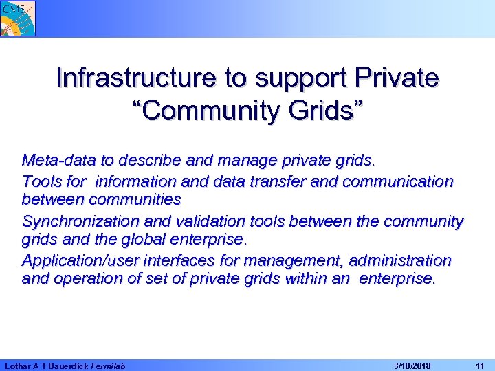 Infrastructure to support Private “Community Grids” Meta-data to describe and manage private grids. Tools