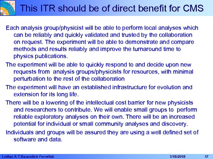 This ITR should be of direct benefit for CMS Each analysis group/physicist will be
