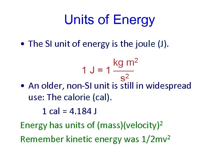 Units of Energy • The SI unit of energy is the joule (J). kg