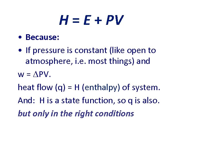 H = E + PV • Because: • If pressure is constant (like open