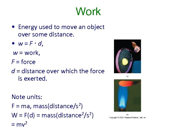 Work • Energy used to move an object over some distance. • w =