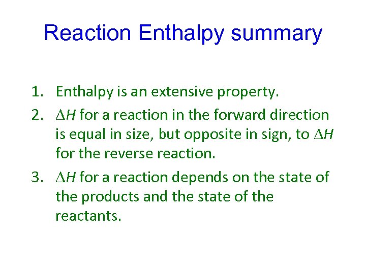 Reaction Enthalpy summary 1. Enthalpy is an extensive property. 2. H for a reaction