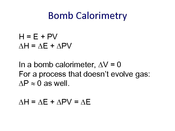 Bomb Calorimetry H = E + PV In a bomb calorimeter, V = 0