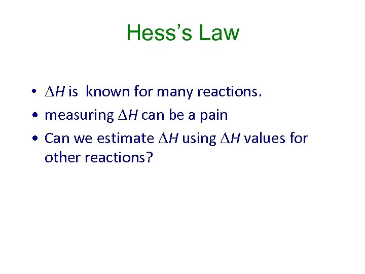 Hess’s Law • H is known for many reactions. • measuring H can be