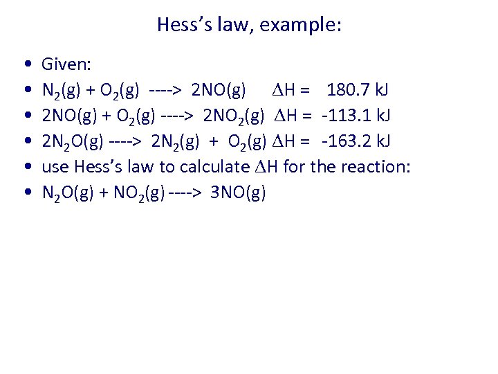 Hess’s law, example: • • • Given: N 2(g) + O 2(g) ----> 2