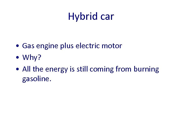 Hybrid car • Gas engine plus electric motor • Why? • All the energy