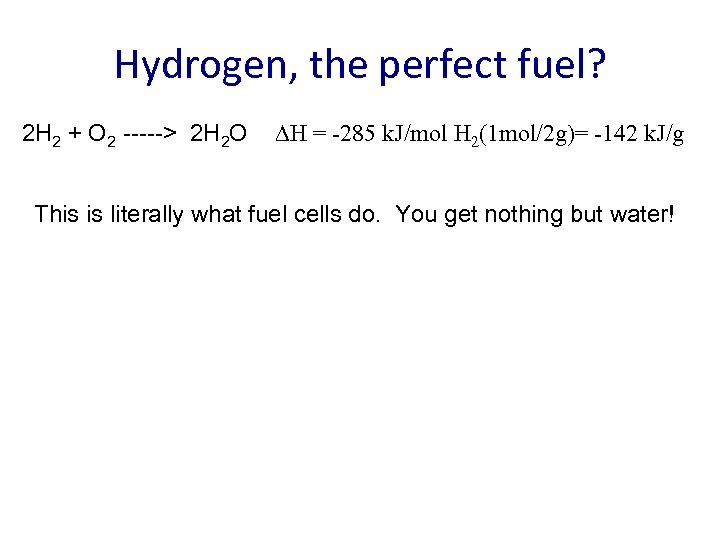 Hydrogen, the perfect fuel? 2 H 2 + O 2 -----> 2 H 2