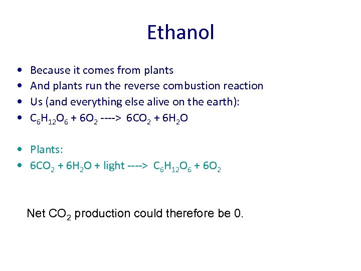 Ethanol • • Because it comes from plants And plants run the reverse combustion