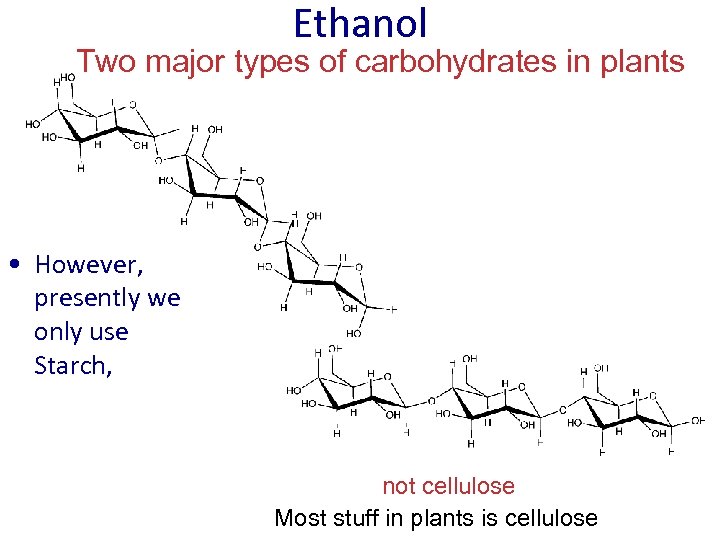 Ethanol Two major types of carbohydrates in plants • However, presently we only use