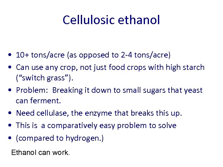 Cellulosic ethanol • 10+ tons/acre (as opposed to 2 -4 tons/acre) • Can use