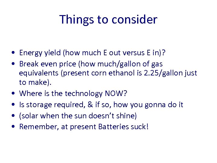 Things to consider • Energy yield (how much E out versus E in)? •