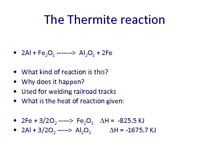 The Thermite reaction • 2 Al + Fe 2 O 3 -------> Al 2