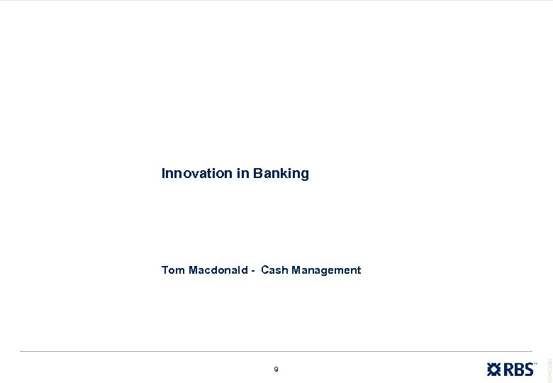 Innovation in Banking Tom Macdonald - Cash Management RBS 00000 9 