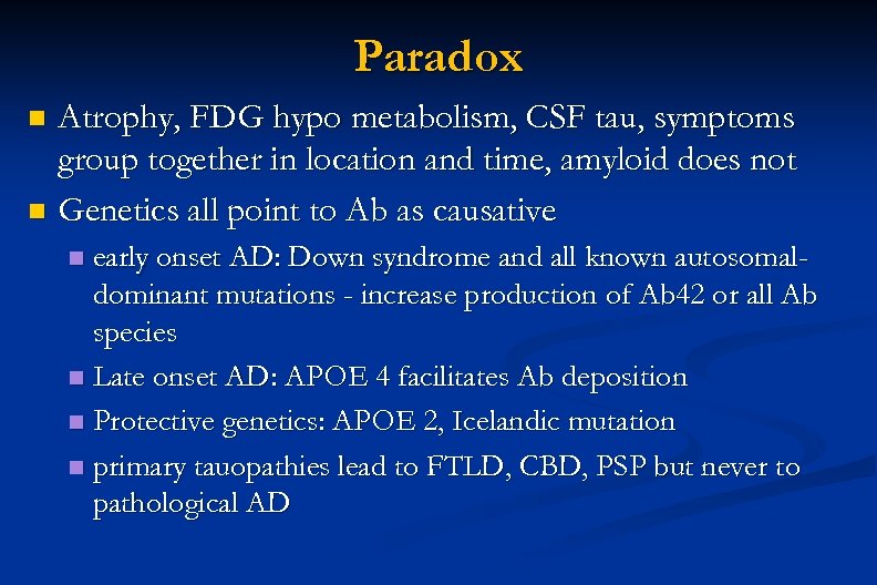 Paradox Atrophy, FDG hypo metabolism, CSF tau, symptoms group together in location and time,