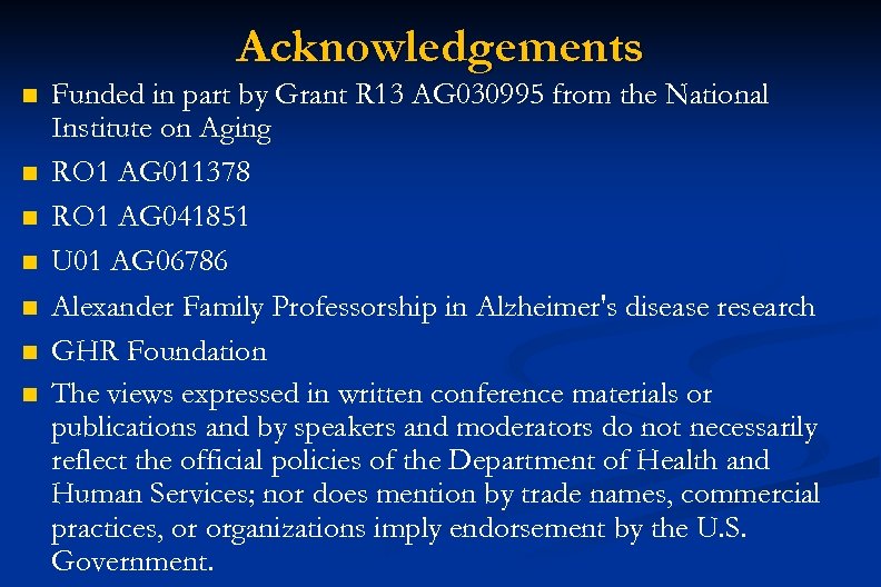 Acknowledgements n n n n Funded in part by Grant R 13 AG 030995
