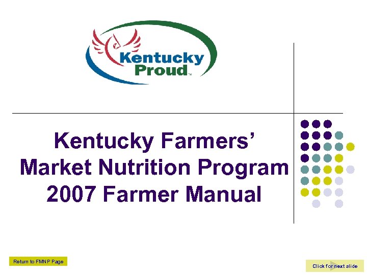 Kentucky Farmers’ Market Nutrition Program 2007 Farmer Manual Return to FMNP Page Click for