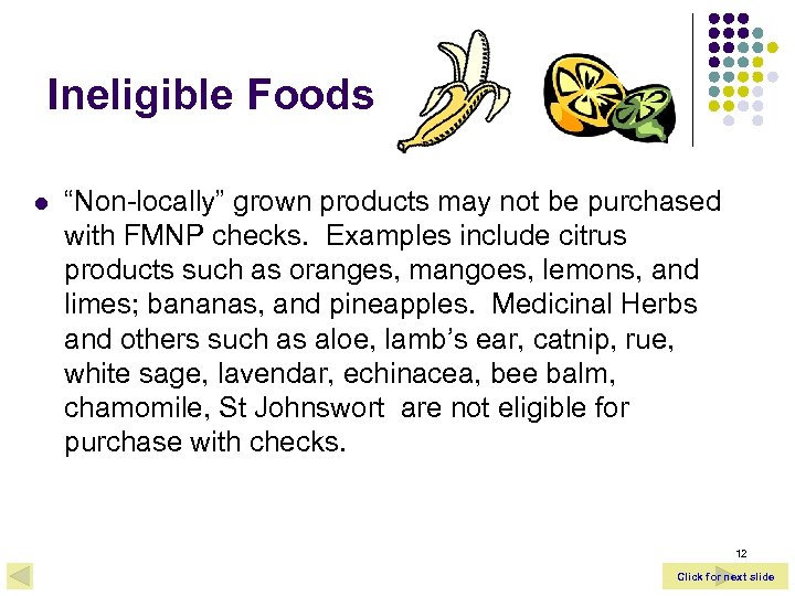 Ineligible Foods l “Non-locally” grown products may not be purchased with FMNP checks. Examples