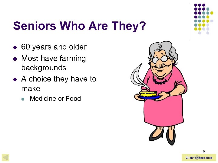 Seniors Who Are They? l l l 60 years and older Most have farming