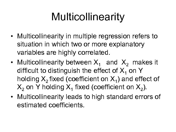 Multicollinearity • Multicollinearity in multiple regression refers to situation in which two or more