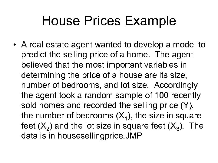 House Prices Example • A real estate agent wanted to develop a model to