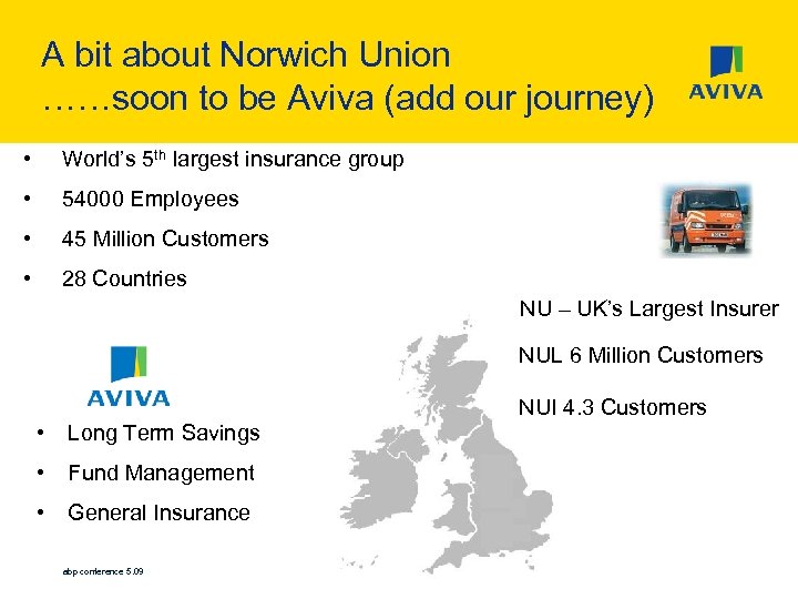 A bit about Norwich Union ……soon to be Aviva (add our journey) • World’s