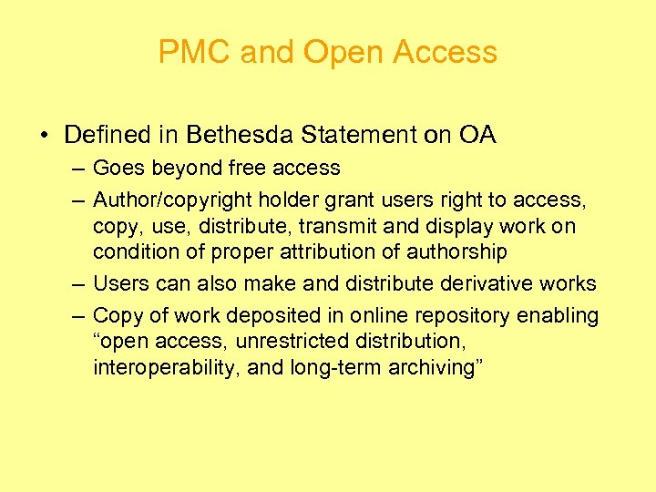 PMC and Open Access • Defined in Bethesda Statement on OA – Goes beyond