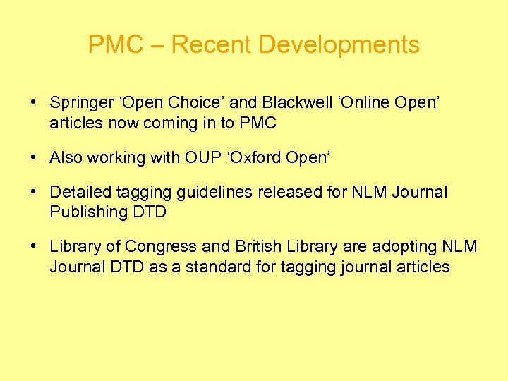 PMC – Recent Developments • Springer ‘Open Choice’ and Blackwell ‘Online Open’ articles now