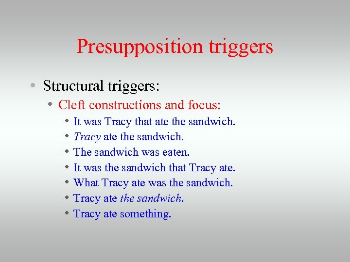 Presupposition triggers • Structural triggers: • Cleft constructions and focus: • • It was