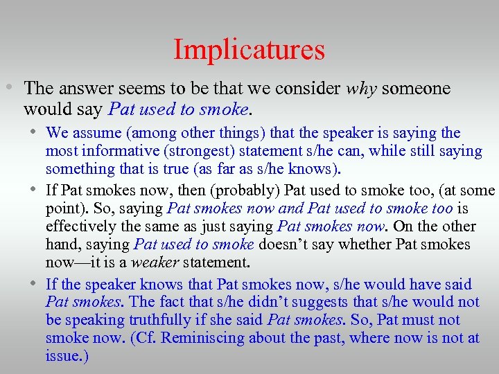 Implicatures • The answer seems to be that we consider why someone would say