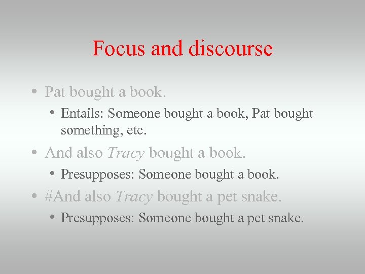 Focus and discourse • Pat bought a book. • Entails: Someone bought a book,