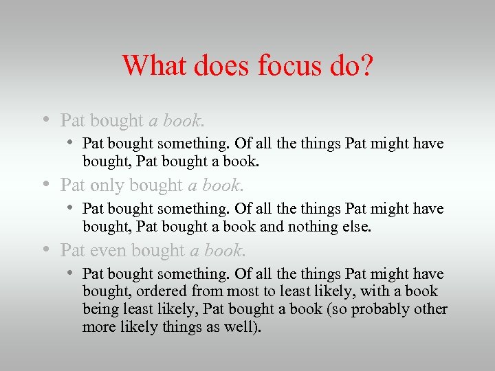 What does focus do? • Pat bought a book. • Pat bought something. Of