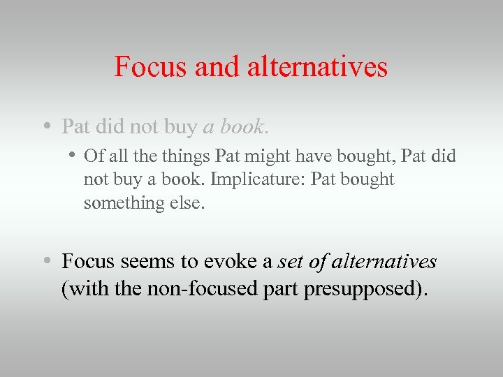 Focus and alternatives • Pat did not buy a book. • Of all the