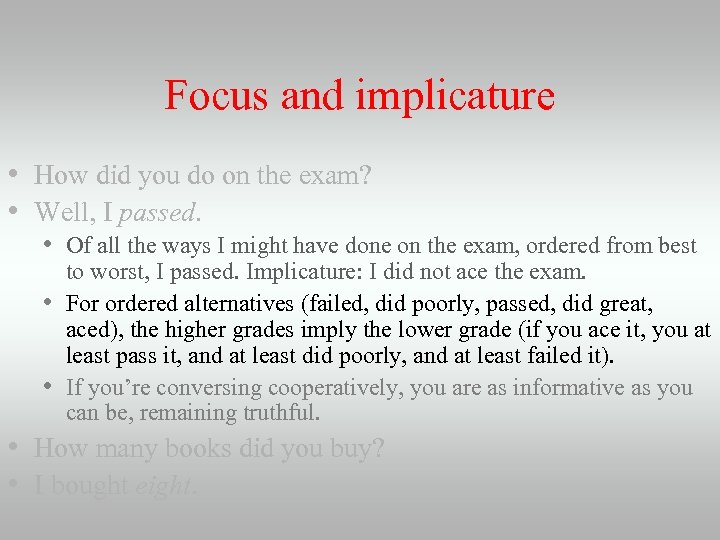 Focus and implicature • How did you do on the exam? • Well, I