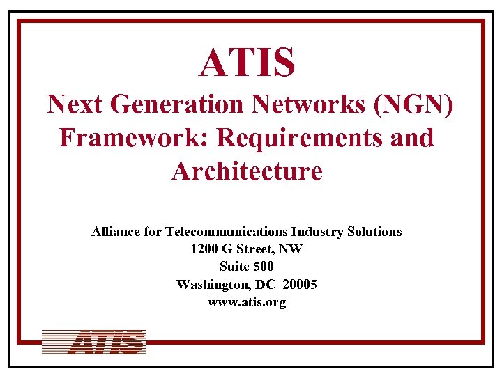 ATIS Next Generation Networks (NGN) Framework: Requirements and Architecture Alliance for Telecommunications Industry Solutions