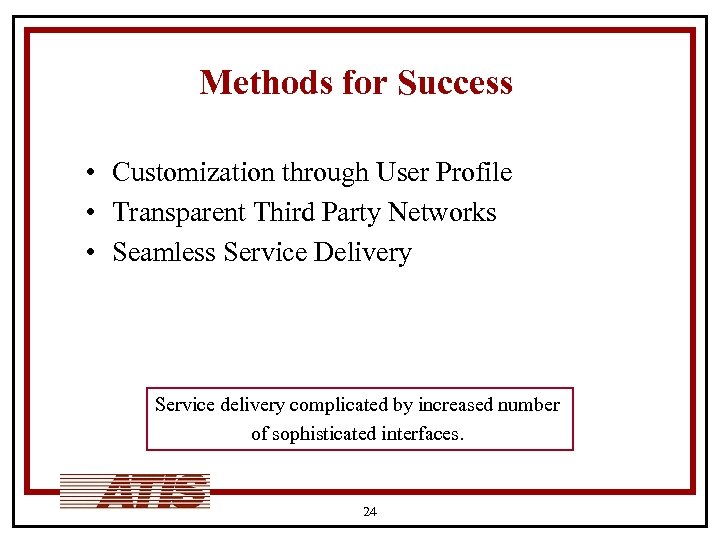Methods for Success • Customization through User Profile • Transparent Third Party Networks •